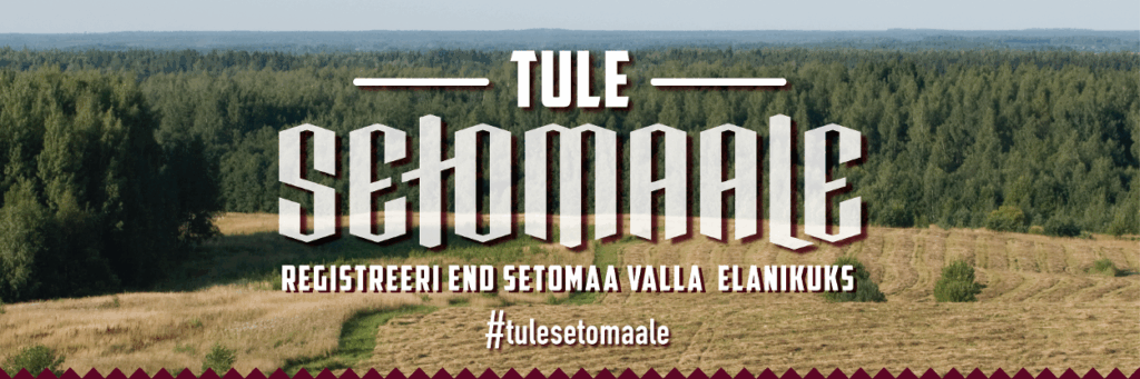Tule Setomaale. Registreeri end Setomaa valla elanikuks #tulesetomaale